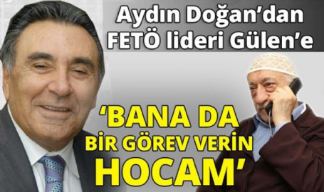 'Aydın Doğan FETÖ liderine böyle seslenmiş: Bana da bir görev verin hocam'